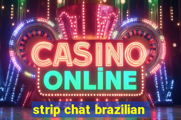 strip chat brazilian